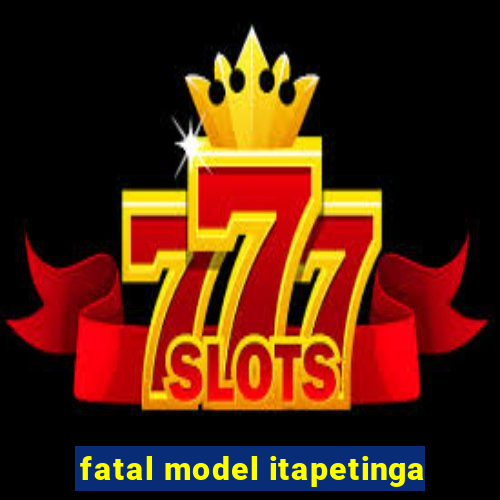 fatal model itapetinga